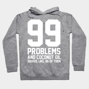 99 Problems Coconut Oil Hoodie